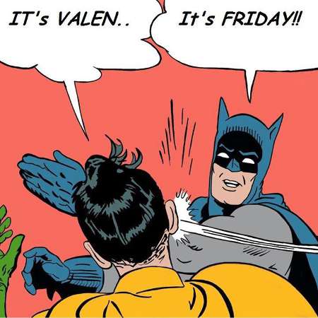 Today is Friday, not Valentine's day